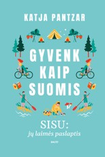 GYVENK KAIP SUOMIS. Sisu: jų laimės paslaptis. Vidines jėgas pažadinantys sisu principai – paprasti ir kiekvienam prieinami. Pasinaudokime!