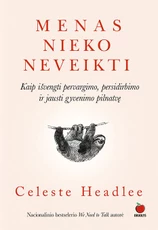 MENAS NIEKO NEVEIKTI. Kaip išvengti pervargimo, persidirbimo ir jausti gyvenimo pilnatvę, o taip pat – kaip darydami mažiau galime pasiekti daug daugiau?