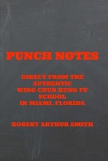 Punch Notes Direct from the Authentic Wing Chun Kung Fu School in Miami, Florida