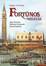 Fortūnos miestas: kaip Venecija iškovojo ir prarado jūrinę imperiją
