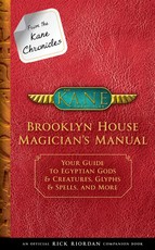 From the Kane Chronicles: Brooklyn House Magician's Manual (an Official Rick Riordan Companion Book)