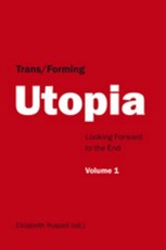 Trans/Forming Utopia - Volume I; Looking Forward to the End