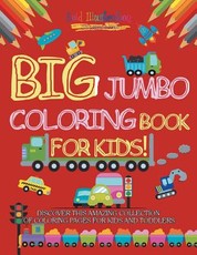 Big Jumbo Coloring Book for Kids! Discover This Amazing Collection of Coloring Pages for Kids and Toddlers