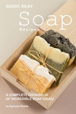 Sudsy, Silky Soap Recipes