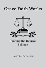 Grace Faith Works, Finding the Biblical Balance