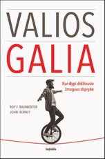 VALIOS GALIA: kur slypi didžiausia žmogaus stiprybė