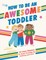 How to Be an Awesome Toddler
