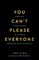 You Can't Please Everyone