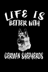Life Is Better With German Shepherds