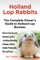 Holland Lop Rabbits The Complete Owner's Guide to Holland Lop Bunnies How to Care for your Holland Lop Pet, including Breeding, Lifespan, Colors, Health, Personality, Diet and Facts