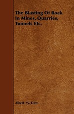 The Blasting of Rock in Mines, Quarries, Tunnels Etc.