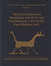 The Royal Inscriptions of Nabopolassar (625-605 Bc) and Nebuchadnezzar II (604-562 Bc), Kings of Babylon, Part 1