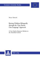 Raising Children Bilingually through the 'One Parent-One Language' Approach; A Case Study of Japanese Mothers in the Australian Context