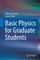 Basic Physics for Graduate Students