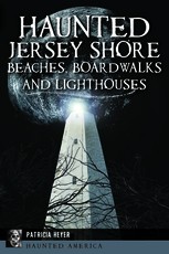 Haunted Jersey Shore Beaches, Boardwalks and Lighthouses