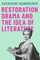 Restoration Drama and the Idea of Literature