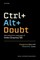 Ctrl+alt+doubt