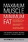 Maximum Muscle, Minimum Fat
