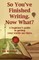 So You've Finished Writing. Now What?