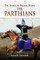 The Armies of Ancient Persia: The Parthians