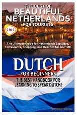 The Best of Beautiful Netherlands for Tourists & Dutch for Beginners