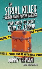 The Serial Killer Travel Guide Across America