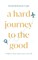 A Hard Journey to the Good