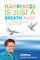 Happiness Is Just a Breath Away