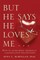 But He Says He Loves Me