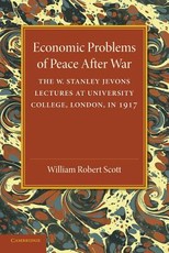 Economic Problems of Peace After War: Volume 1, the W. Stanley Jevons Lectures at University College, London, in 1917