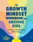 The Growth Mindset Workbook for Anxious Kids