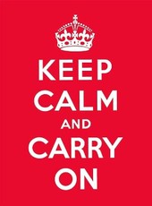 Keep Calm and Carry on: Good Advice for Hard Times