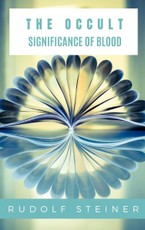 Steiner, R: The Occult Significance of Blood