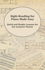 Sight-Reading for Piano Made Easy - Quick and Simple Lessons for the Amateur Pianist