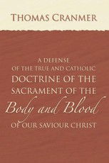 A Defence of the True and Catholic Doctrine of the Sacrament of the Body and Blood of Our Savior Christ