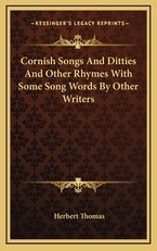 Cornish Songs And Ditties And Other Rhymes With Some Song Words By Other Writers