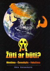 Žūti ar būti? Hirošima-Černobylis-Fukušima