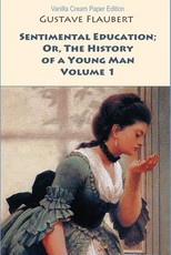 Sentimental Education; Or, The History of a Young Man. Volume 1