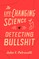 The Life-Changing Science of Detecting Bullshit