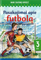 Pasakojimai apie futbolą. Mano skaitinių knygelė