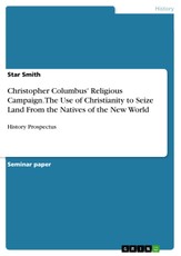 Christopher Columbus' Religious Campaign. The Use of Christianity to Seize Land From the Natives of the New World