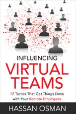 Influencing Virtual Teams: 17 Tactics That Get Things Done with Your Remote Employees