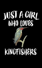 Just A Girl Who Loves Kingfishers