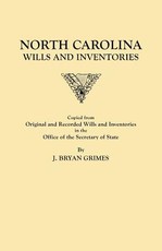 North Carolina Wills and Inventories Copied from Original and Recorded Wills and Inventories in the Office of the Secretary of State