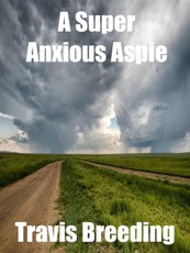 Super Anxious Aspie
