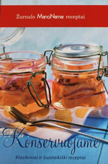 Žurnalo „Mano namai“ receptai: konservuojame (klasikiniai ir šiuolaikiški receptai)
