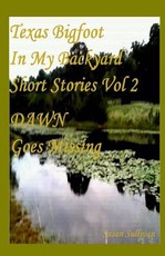 Texas Bigfoot In My Backyard DAWN Goes Missing