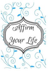 Affirm Your Life