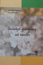 Sulaikyk gyvenimą už rankos