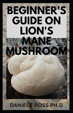 Beginner's Guide on Lion's Mane Mushroom